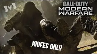 Call of Duty Modern Warfare  - 3v3  - Knifes Only