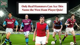 Only Real Hammers Can Ace This Name the West Ham Player Quiz!