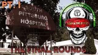 Lost In The Static - THE FINAL ROUNDS (PT.1) | Old South Pittsburg Hospital