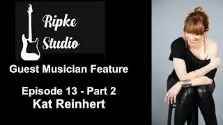 Kat Reinhert- Ripke Studio- Guest Musician Feature- Episode 13- Part 2