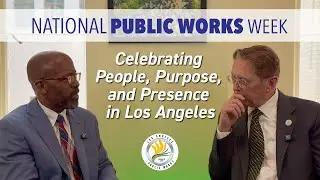 National Public Works Week | Celebrating People, Purpose, and Presence in Los Angeles