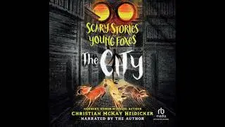 Scary Stories for Young Foxes: The City - Christian Mckay Heidicker