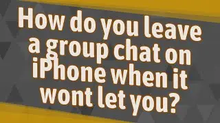 How do you leave a group chat on iPhone when it wont let you?