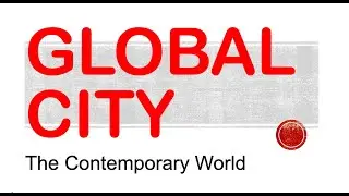 GLOBAL CITY - The Contemporary World