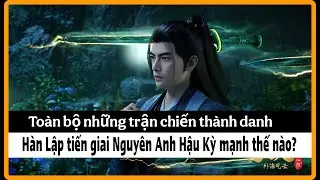 Điều G&igrave; Xảy Ra Khi H&agrave;n Lập Bước V&agrave;o Nguy&ecirc;n Anh Hậu Kỳ | Những Trận Chiến Th&agrave;nh Danh