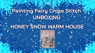 Набор Painting Fairy Haul 2 - Honey Snow Warm House #paintingfairy #unboxing #crossstitch