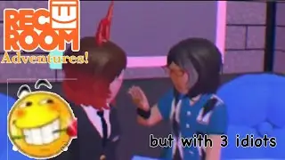 RecRoom adventures but all of us are idiots (NOT CLICKBAIT) 