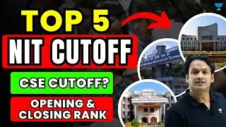 Opening & Closing Rank of Top 5 NITs | Top 5 NITs Cut off | NITs CSE Cut off | NKC Sir