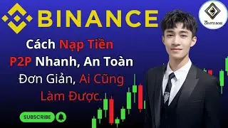 🔥 Binance | Hướng Dẫn Nạp Tiền P2P Tr&ecirc;n Binance &ndash; Nhanh, An To&agrave;n & Kh&ocirc;ng Mất Ph&iacute;