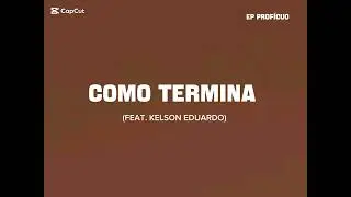 02. Eu Edmiro - Como Termina ( Feat. Kelson Eduardo)