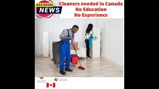 Cleaners needed in Canada (Work Visa), No Education, No Experience.