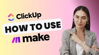 How to Use Make (formerly Integromat) and ClickUp | Step-by-Step Tutorial 2025