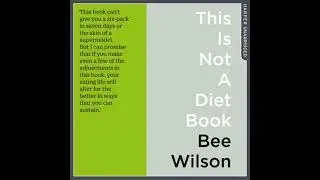 This Is Not A Diet Book: A User&rsquo;s Guide to Eating Well - Bee Wilson