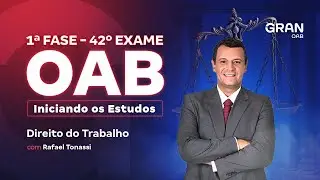 1ª fase do 42º Exame OAB: Iniciando os Estudos em Direito do Trabalho com Rafael Tonassi