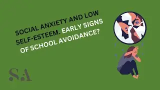 Social Anxiety and low self-esteem  Early signs of school avoidance