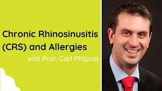 Chronic Rhinosinusitis (CRS) and Allergies with Professor Carl Philpott