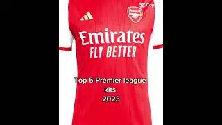 Top 5 Premier league kits.