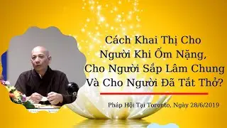 Cách Khai Thị Cho Người Khi Ốm Nặng, Cho Người Sắp Lâm Chung Và Cho Người Đã Tắt Thở? Cư Sĩ Diệu Âm