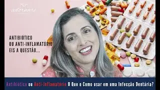 Diferença entre Anti-Inflamatório e Antibiótico - Infecções Dentárias - Dra. Cíntia Amorim