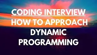 How to Approach Dynamic Programming in Coding Interviews