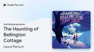 The Haunting of Bellington Cottage by Laura Parnum &middot; Audiobook preview