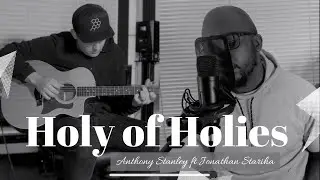 INTIMATE WORSHIP| MUST HEAR| HOLY OF HOLIES (ACOUSTIC WORSHIP)| Anthony Stanley ft Jonathan Stariha