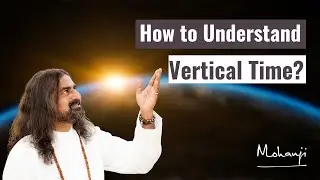 How to understand vertical time? I Mohanji