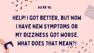 Ask Dr. Yo: HELP! I have new symptoms or my chronic dizziness got worse. What does that mean?!