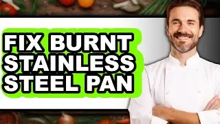 How to Fix Burnt Stainless Steel Pan - Step by Step