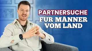 Als Mann vom Land die richtige Partnerin finden &ndash; 3 realistische Wege
