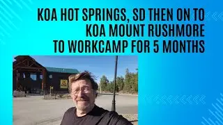 KOA Hot Springs SD Then On To Mount Rushmore Koa to Work Camp