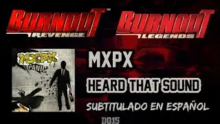 MxPx - Heard That Sound | Letra en español [Burnout Revenge / Legends]
