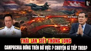 Thái Lan tấn công 3 cứ điểm bí mật của Hun Sen: Campuchia đang bị đẩy tới bờ sụp đổ?
