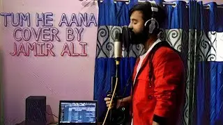 TUM HE AANA | JUBIN NAUTIYAL | COVER BY JAMIR ALI