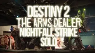 Destiny 2 -  The Arms Dealer Nightfall Strike - Solo Gameplay