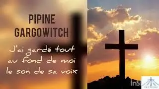 J’ai gardé tout au fond de moi - Pipine Gargowitch
