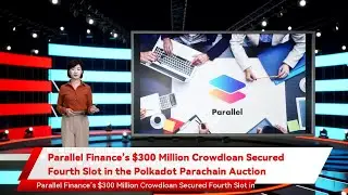 Parallel Finance&rsquo;s $300 Million Crowdloan Secured Fourth Slot in the Polkadot Parachain Auction