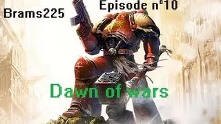 Dawn Of War Episode 10 [Brams225]