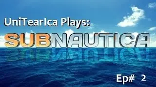 UniTearIca Plays: Subnautica ep.2 - Crash/Resource Issues