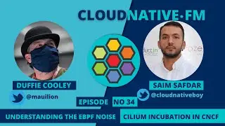 Understanding the eBPF noise & Cilium Incubation in CNCF | CLOUDNATIVE.FM Ep 34
