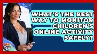 What's The Best Way To Monitor Children's Online Activity Safely? - Raising Digital Kids