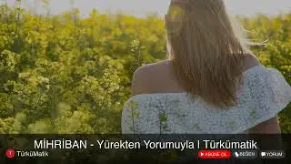 MİHRİBAN - Yürekten Yorumuyla | Türkümatik