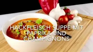Herzhafte Hackfleisch Suppe mit Paprika und Champignons