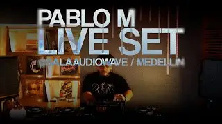 Pablo M Live Set @LaSalaAudioWave / Medellin