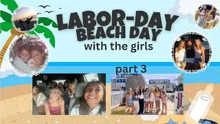 Labor Day Beach Trip with The Girl Last Part!