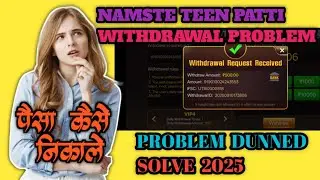 Namaste Teen Patti Dunned Problem 😭| Namaste Teen Patti Withdrawal Problem| Real Or Fake 