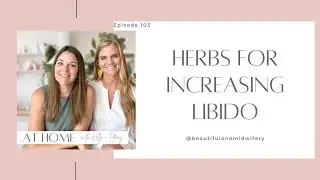 Ep 103. Herbs for Increasing Libido