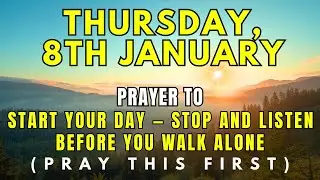 Thursday, 8th January | Stop! Don’t Start Your Day Alone. Listen to This Prayer First