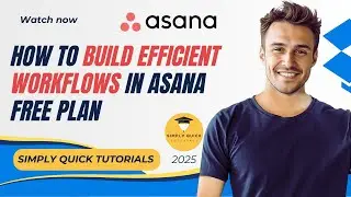 How to Build Efficient Workflows in Asana Free Plan 2025 (Without Automations)