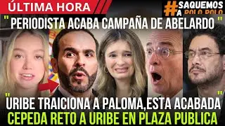 💯Periodista Acaba campa&ntilde;a de Abelardo. Uribe Traciona a PALOMA. Cepeda RETA A Uribe en PLAZA P&uacute;blica
